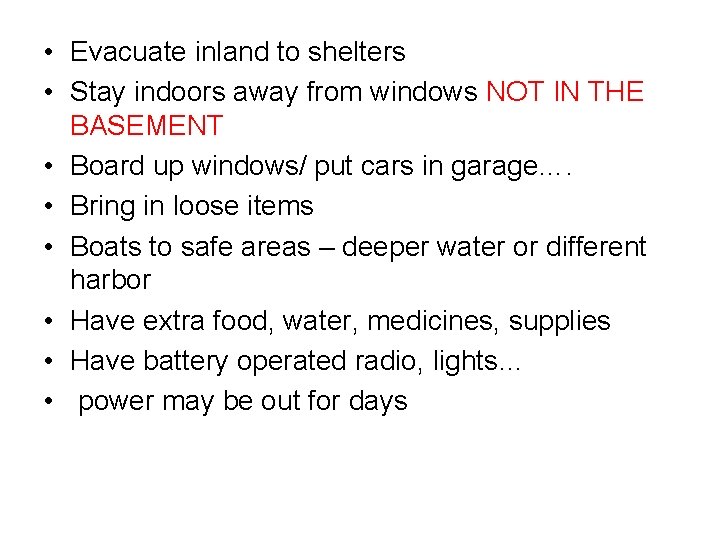  • Evacuate inland to shelters • Stay indoors away from windows NOT IN
