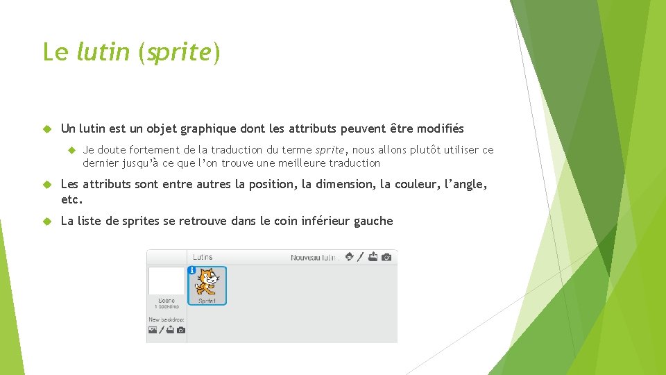 Le lutin (sprite) Un lutin est un objet graphique dont les attributs peuvent être