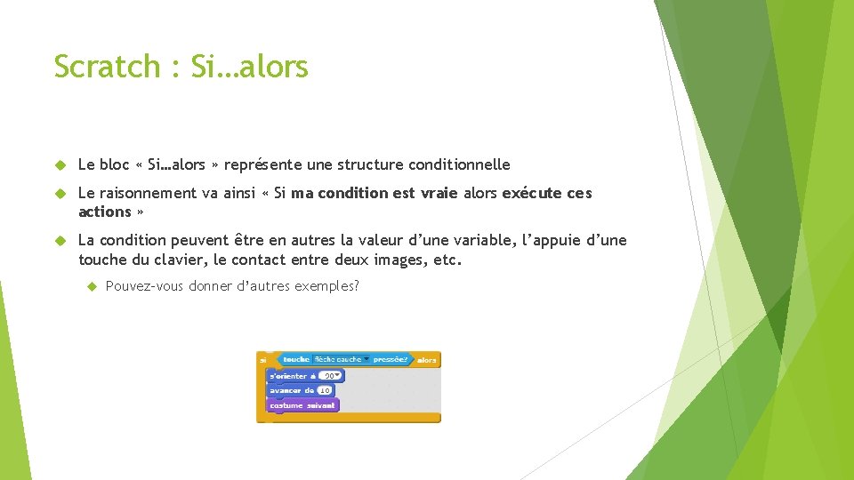 Scratch : Si…alors Le bloc « Si…alors » représente une structure conditionnelle Le raisonnement