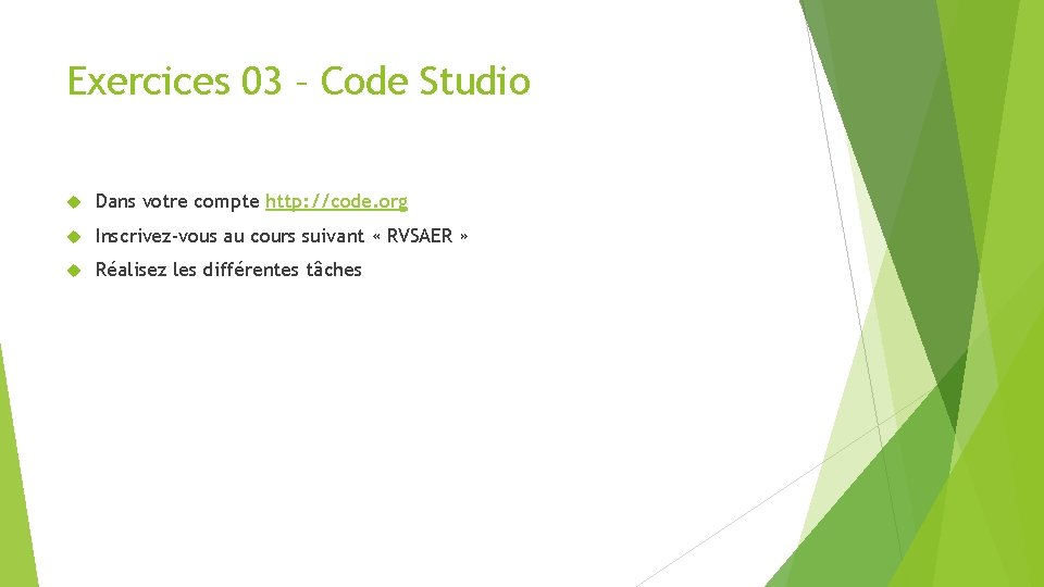Exercices 03 – Code Studio Dans votre compte http: //code. org Inscrivez-vous au cours