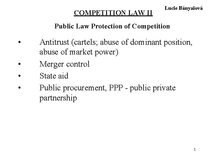 COMPETITION LAW II Lucie Bányaiová Public Law Protection of Competition • • Antitrust (cartels;