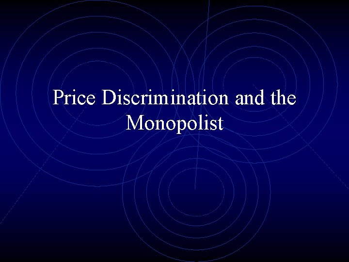 Price Discrimination and the Monopolist 
