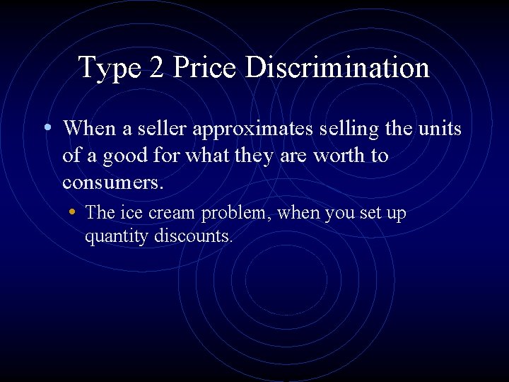 Type 2 Price Discrimination • When a seller approximates selling the units of a