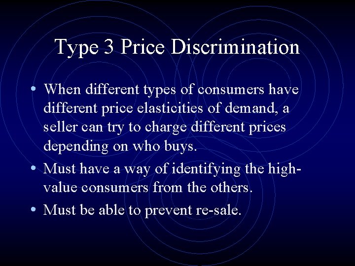 Type 3 Price Discrimination • When different types of consumers have different price elasticities