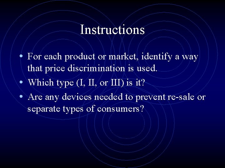 Instructions • For each product or market, identify a way that price discrimination is