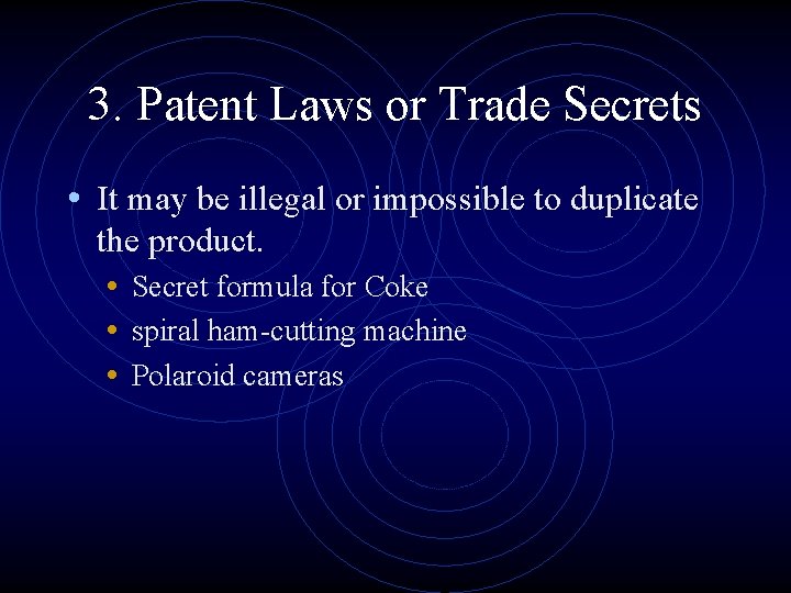 3. Patent Laws or Trade Secrets • It may be illegal or impossible to