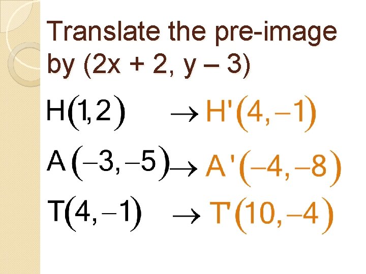 Translate the pre-image by (2 x + 2, y – 3) 