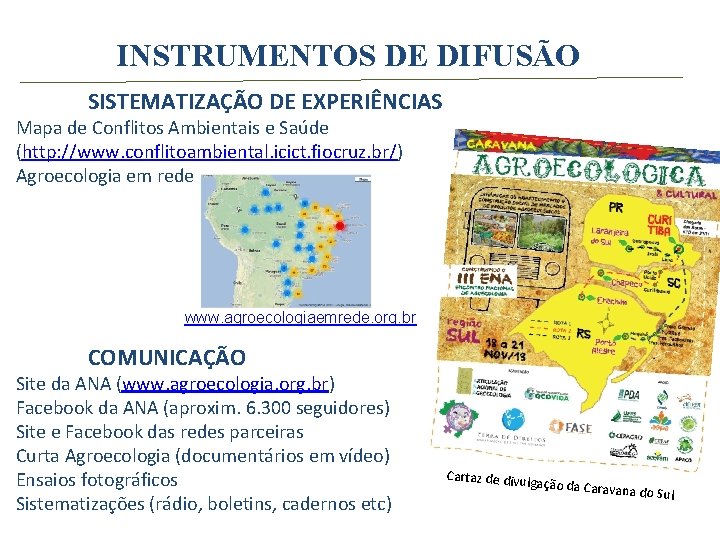INSTRUMENTOS DE DIFUSÃO SISTEMATIZAÇÃO DE EXPERIÊNCIAS Mapa de Conflitos Ambientais e Saúde (http: //www.