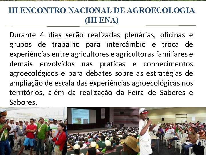 III ENCONTRO NACIONAL DE AGROECOLOGIA (III ENA) Durante 4 dias serão realizadas plenárias, oficinas