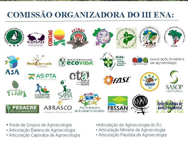 COMISSÃO ORGANIZADORA DO III ENA: • Rede de Grupos de Agroecologia • Articulação Baiana