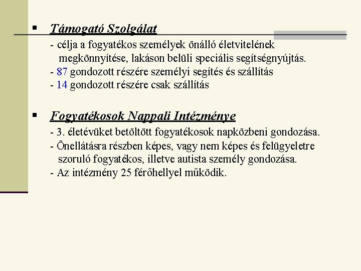  Támogató Szolgálat - célja a fogyatékos személyek önálló életvitelének megkönnyítése, lakáson belüli speciális