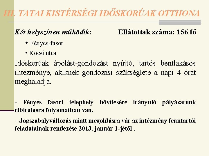 III. TATAI KISTÉRSÉGI IDŐSKORÚAK OTTHONA Két helyszínen működik: Ellátottak száma: 156 fő • Fényes-fasor