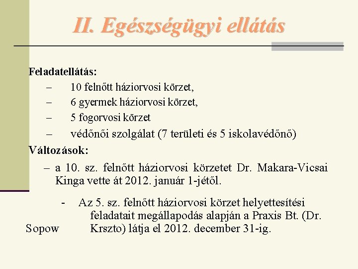 II. Egészségügyi ellátás Feladatellátás: – 10 felnőtt háziorvosi körzet, – 6 gyermek háziorvosi körzet,