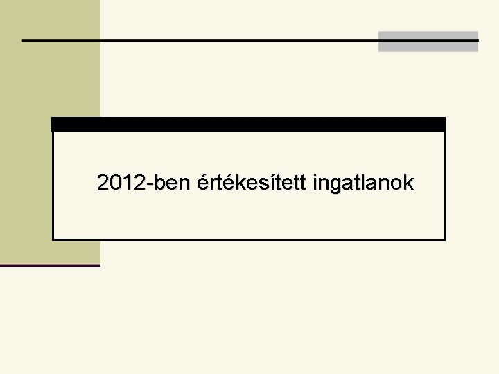 2012 -ben értékesített ingatlanok 