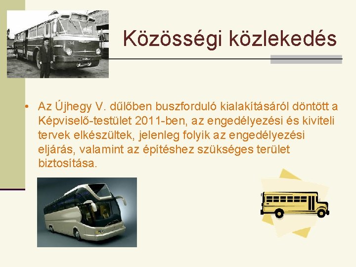 Közösségi közlekedés • Az Újhegy V. dűlőben buszforduló kialakításáról döntött a Képviselő-testület 2011 -ben,