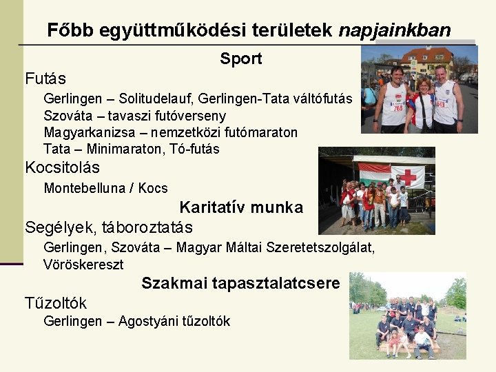 Főbb együttműködési területek napjainkban Sport Futás Gerlingen – Solitudelauf, Gerlingen-Tata váltófutás Szováta – tavaszi