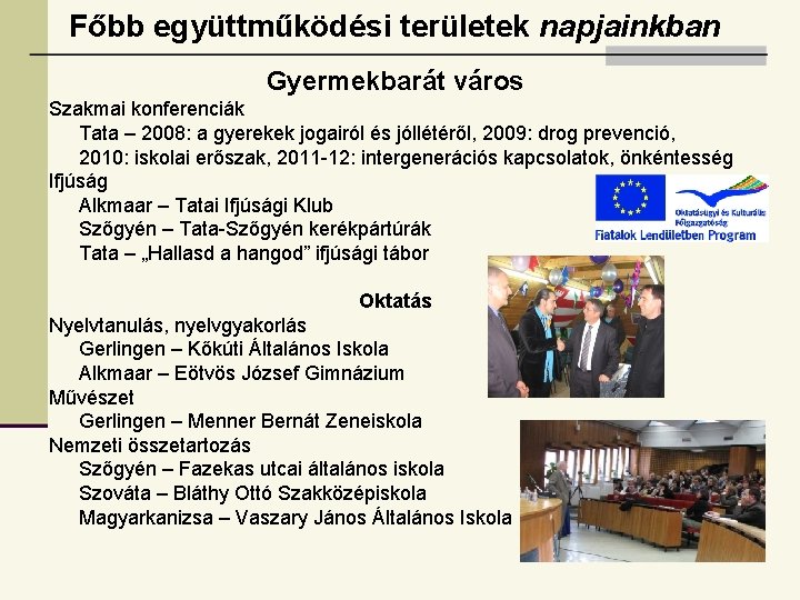 Főbb együttműködési területek napjainkban Gyermekbarát város Szakmai konferenciák Tata – 2008: a gyerekek jogairól