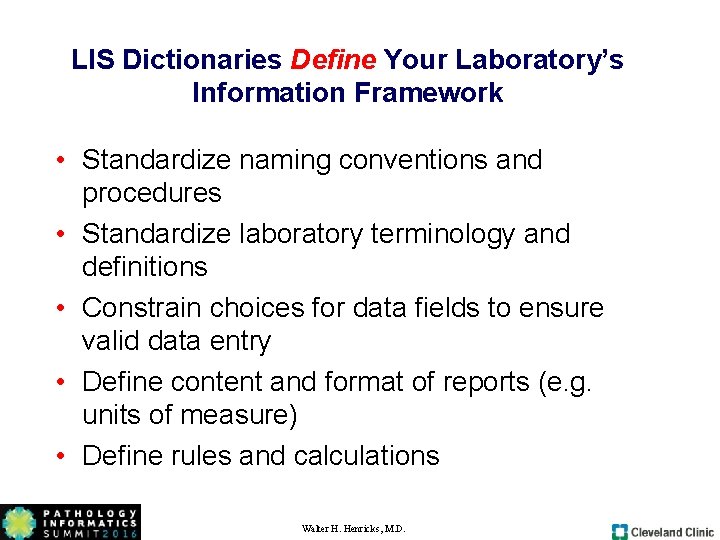 LIS Dictionaries Define Your Laboratory’s Information Framework • Standardize naming conventions and procedures • LIS Dictionaries Define Your Laboratory’s Information Framework • Standardize naming conventions and procedures •