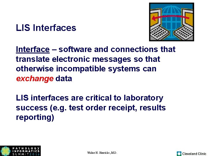 LIS Interfaces Interface – software and connections that translate electronic messages so that otherwise LIS Interfaces Interface – software and connections that translate electronic messages so that otherwise