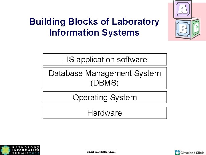 Building Blocks of Laboratory Information Systems LIS application software Database Management System (DBMS) Operating Building Blocks of Laboratory Information Systems LIS application software Database Management System (DBMS) Operating