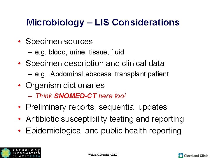 Microbiology – LIS Considerations • Specimen sources – e. g. blood, urine, tissue, fluid Microbiology – LIS Considerations • Specimen sources – e. g. blood, urine, tissue, fluid