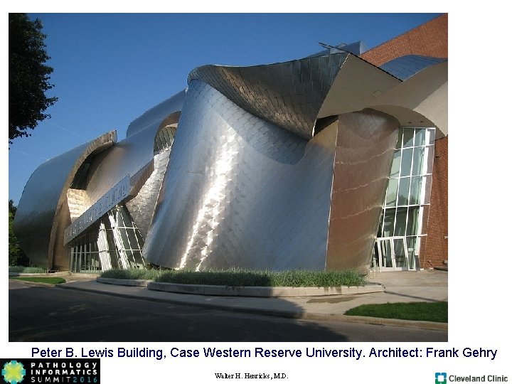 Peter B. Lewis Building, Case Western Reserve University. Architect: Frank Gehry Walter H. Henricks, Peter B. Lewis Building, Case Western Reserve University. Architect: Frank Gehry Walter H. Henricks,