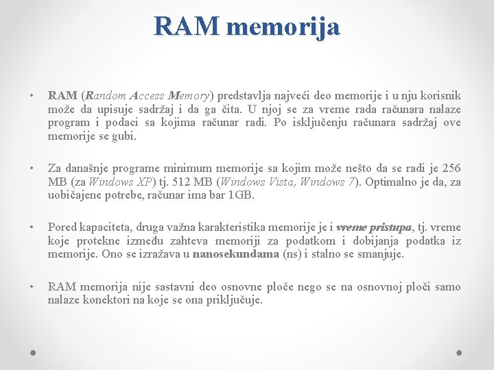 RAM memorija • RAM (Random Access Memory) predstavlja najveći deo memorije i u nju