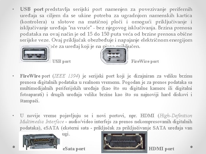  • USB port predstavlja serijski port namenjen za povezivanje perifernih uređaja sa ciljem