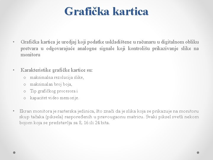 Grafička kartica • Grafička kartica je uredjaj koji podatke uskladištene u računaru u digitalnom