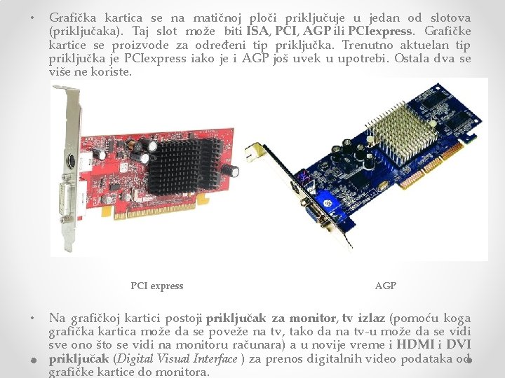  • Grafička kartica se na matičnoj ploči priključuje u jedan od slotova (priključaka).