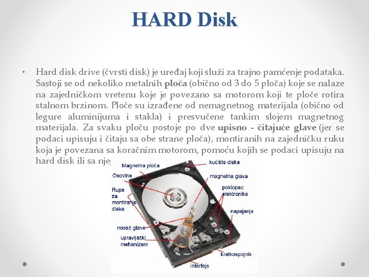 HARD Disk • Hard disk drive (čvrsti disk) je uređaj koji služi za trajno