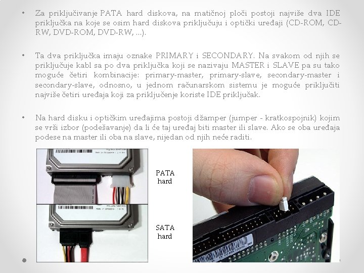  • Za priključivanje PATA hard diskova, na matičnoj ploči postoji najviše dva IDE