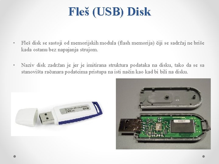 Fleš (USB) Disk • Fleš disk se sastoji od memorijskih modula (flash memorija) čiji