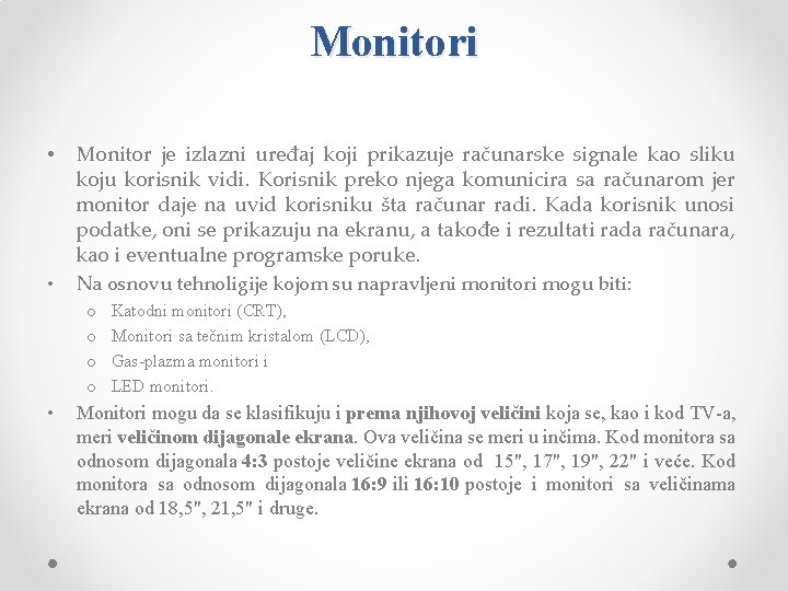 Monitori • Monitor je izlazni uređaj koji prikazuje računarske signale kao sliku koju korisnik