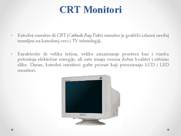 CRT Monitori • Katodni monitor ili CRT (Cathode Ray Tube) monitor je grafički izlazni