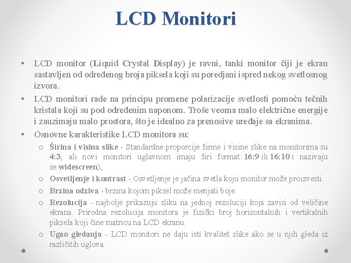 LCD Monitori • • • LCD monitor (Liquid Crystal Display) je ravni, tanki monitor