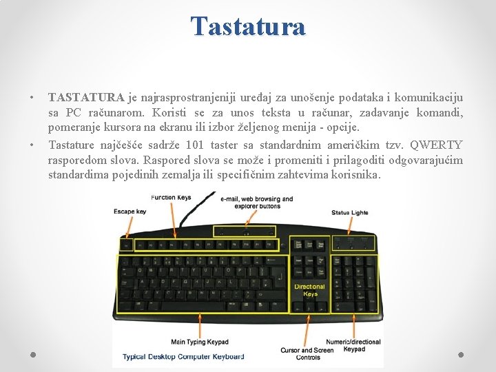 Tastatura • • TASTATURA je najrasprostranjeniji uređaj za unošenje podataka i komunikaciju sa PC
