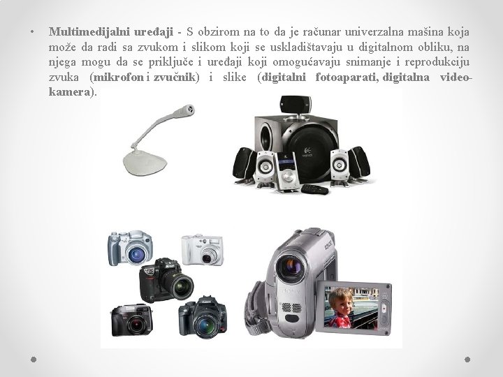  • Multimedijalni uređaji - S obzirom na to da je računar univerzalna mašina