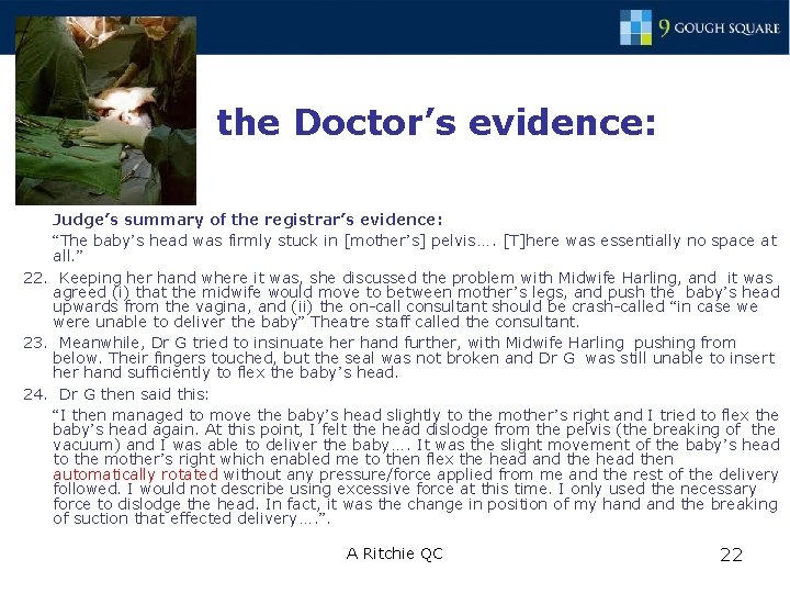 the Doctor’s evidence: Judge’s summary of the registrar’s evidence: “The baby’s head was firmly