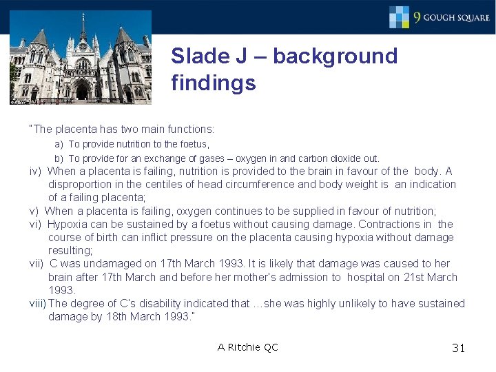 Slade J – background findings “The placenta has two main functions: a) To provide