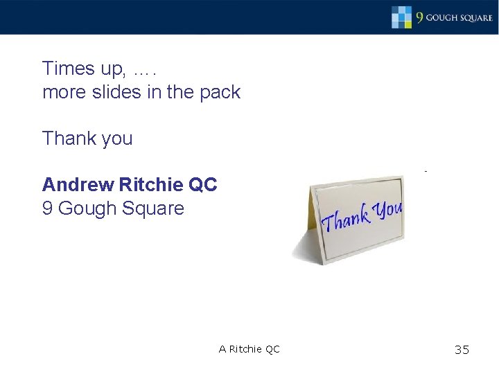 Times up, …. more slides in the pack Thank you Andrew Ritchie QC 9