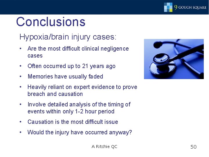 Conclusions Hypoxia/brain injury cases: • Are the most difficult clinical negligence cases • Often