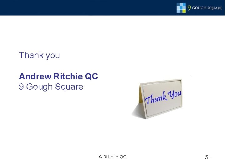 Thank you Andrew Ritchie QC 9 Gough Square A Ritchie QC 51 