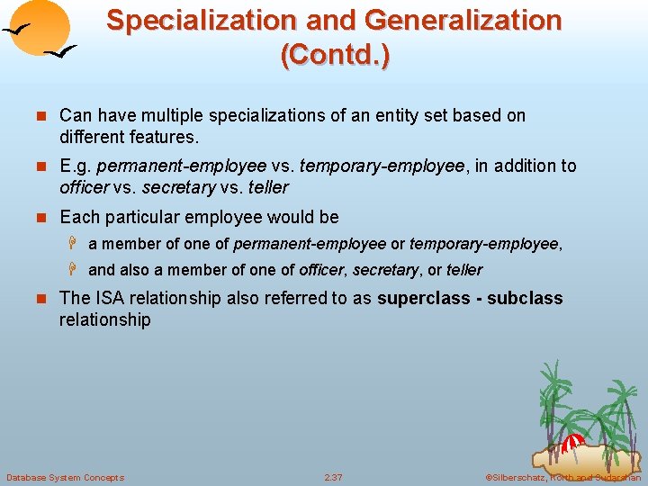 Specialization and Generalization (Contd. ) n Can have multiple specializations of an entity set Specialization and Generalization (Contd. ) n Can have multiple specializations of an entity set