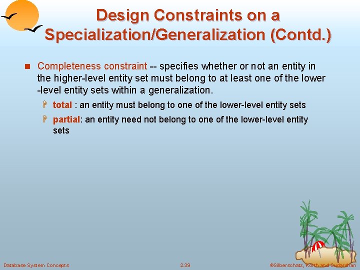 Design Constraints on a Specialization/Generalization (Contd. ) n Completeness constraint -- specifies whether or Design Constraints on a Specialization/Generalization (Contd. ) n Completeness constraint -- specifies whether or