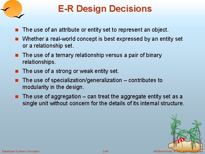 E-R Design Decisions n The use of an attribute or entity set to represent E-R Design Decisions n The use of an attribute or entity set to represent