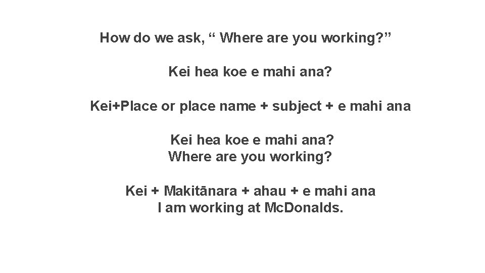 How do we ask, “ Where are you working? ” Kei hea koe e