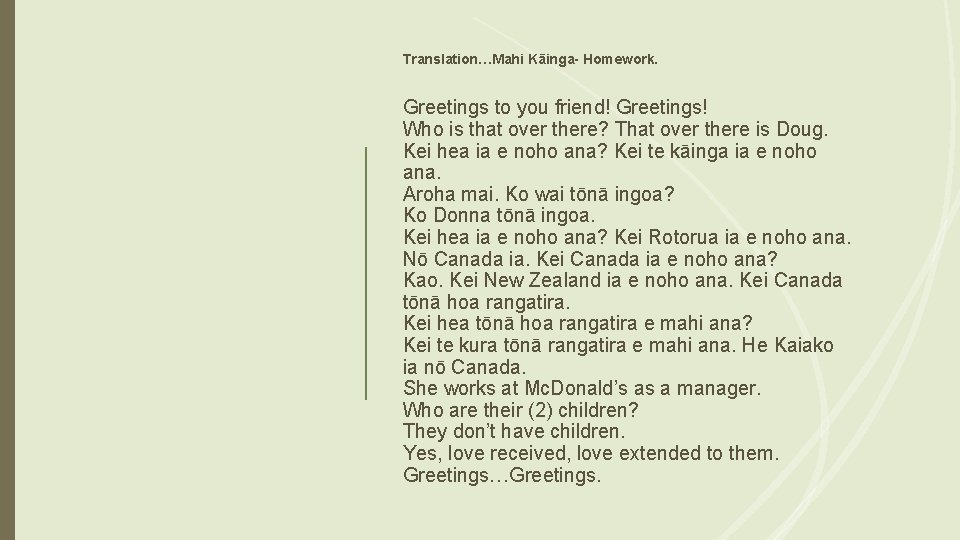 Translation…Mahi Kāinga- Homework. Greetings to you friend! Greetings! Who is that over there? That