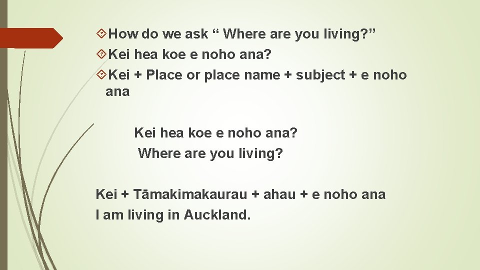  How do we ask “ Where are you living? ” Kei hea koe