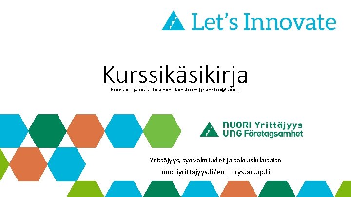 Kurssikäsikirja Konsepti ja ideat Joachim Ramström [jramstro@abo. fi] Yrittäjyys, työvalmiudet ja talouslukutaito nuoriyrittajyys. fi/en